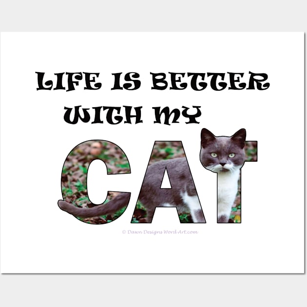 Life is better with my cat - grey and white cat oil painting word art Wall Art by DawnDesignsWordArt